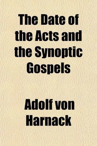 The Date of the Acts and the Synoptic Gospels (9781152019263) by Harnack, Adolf Von