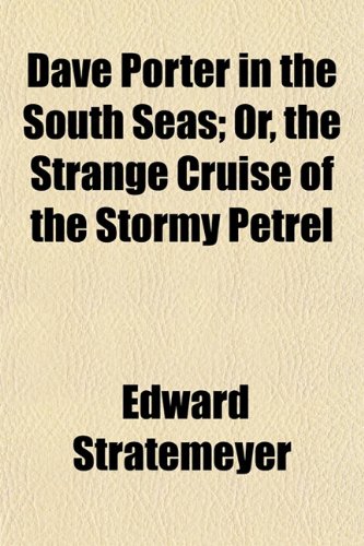 Dave Porter in the South Seas; Or, the Strange Cruise of the Stormy Petrel (9781152019997) by Stratemeyer, Edward