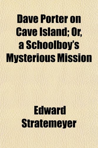 Dave Porter on Cave Island; Or, a Schoolboy's Mysterious Mission (9781152020023) by Stratemeyer, Edward