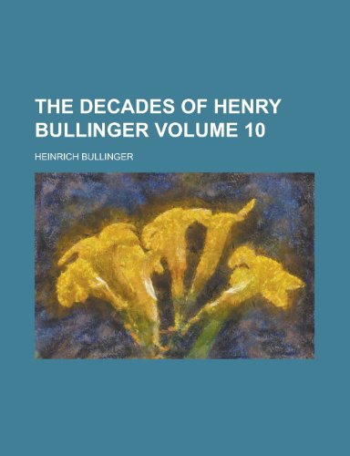 The Decades of Henry Bullinger (Volume 1) (9781152020047) by Bullinger, Heinrich