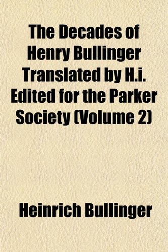 The Decades of Henry Bullinger Translated by H.i. Edited for the Parker Society (Volume 2) (9781152020146) by Bullinger, Heinrich