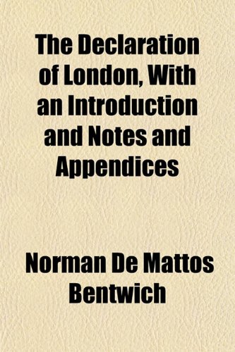 The Declaration of London, With an Introduction and Notes and Appendices (9781152020627) by Bentwich, Norman De Mattos