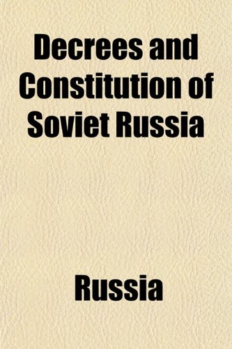 Decrees and Constitution of Soviet Russia (9781152021426) by Russia