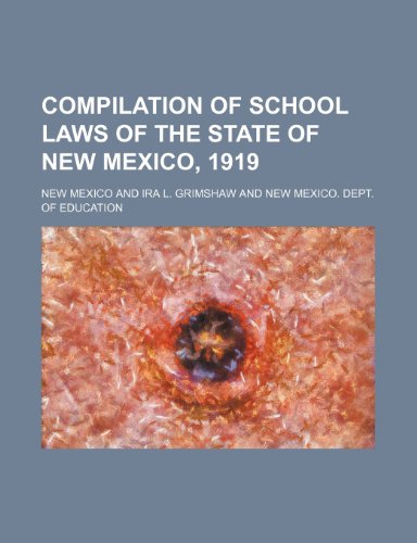 Compilation of school laws of the state of New Mexico, 1919 (9781152022874) by Mexico, New