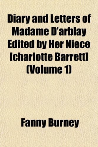 Diary and Letters of Madame D'arblay Edited by Her Niece [charlotte Barrett] (Volume 1) (9781152025035) by Burney, Fanny