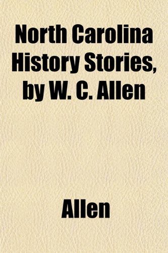 North Carolina History Stories, by W. C. Allen (9781152028012) by Allen