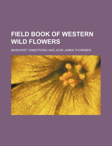 Field book of western wild flowers (9781152028593) by Armstrong, Margaret