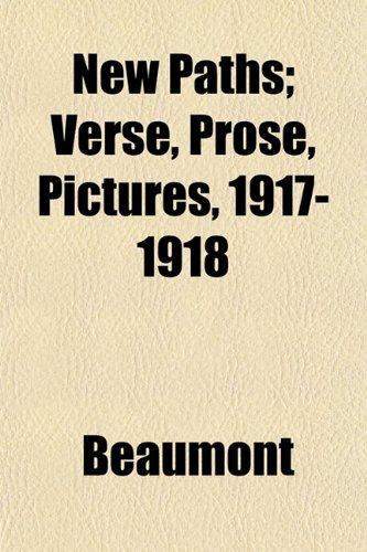 New Paths; Verse, Prose, Pictures, 1917-1918 (9781152029149) by Beaumont