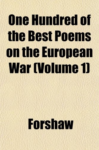 One Hundred of the Best Poems on the European War (Volume 1) (9781152029231) by Forshaw