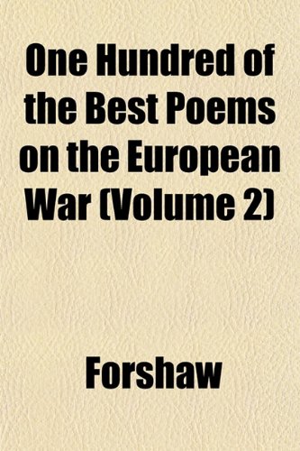 One Hundred of the Best Poems on the European War (Volume 2) (9781152029255) by Forshaw