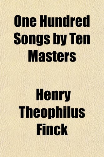 One Hundred Songs by Ten Masters (9781152029293) by Finck, Henry Theophilus
