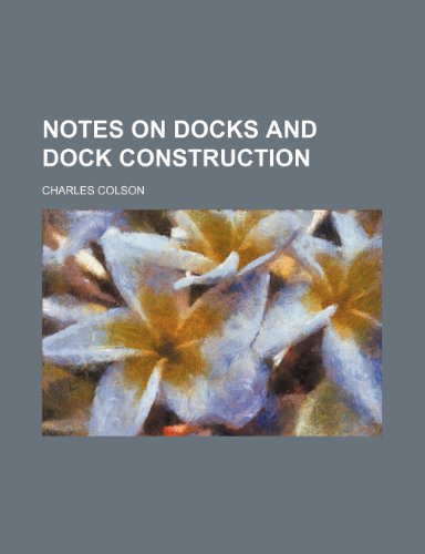 Notes on docks and dock construction (9781152029903) by Colson, Charles