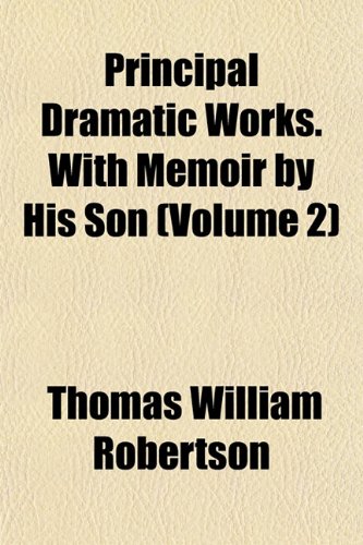 Principal Dramatic Works. With Memoir by His Son (Volume 2) (9781152034310) by Robertson, Thomas William