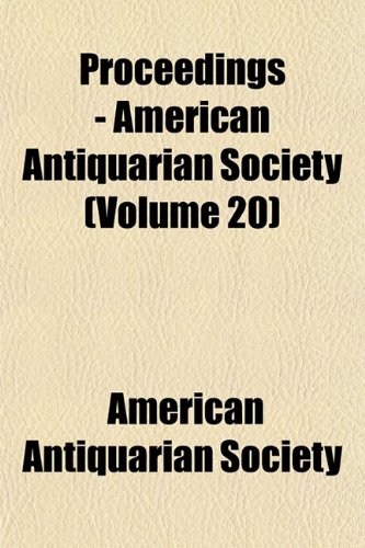 Proceedings - American Antiquarian Society (Volume 20) (9781152034600) by Society, American Antiquarian