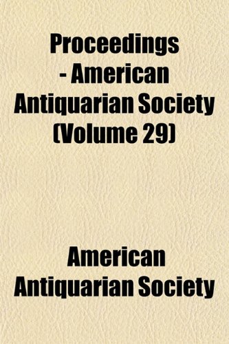 Proceedings - American Antiquarian Society (Volume 29) (9781152034761) by Society, American Antiquarian