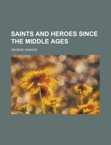 Saints and Heroes Since the Middle Ages (9781152036765) by Hodges, George