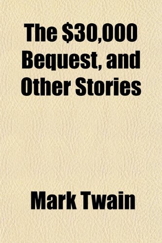 The $30,000 Bequest, and Other Stories (9781152039124) by Twain, Mark