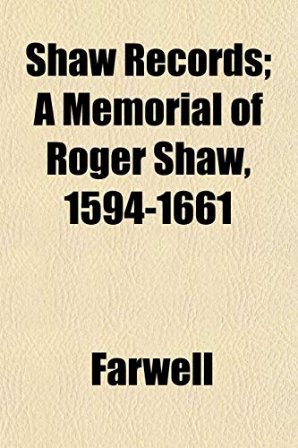 Shaw Records; A Memorial of Roger Shaw, 1594-1661 (9781152039254) by Farwell