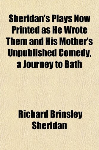 Sheridan's Plays Now Printed as He Wrote Them and His Mother's Unpublished Comedy, a Journey to Bath (9781152039674) by Sheridan, Richard Brinsley