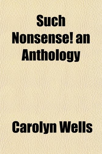 Such Nonsense! an Anthology (9781152041905) by Wells, Carolyn