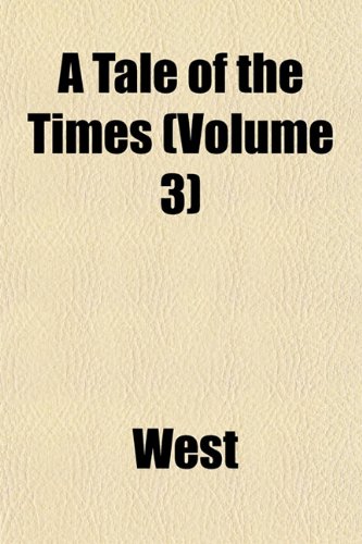 A Tale of the Times (Volume 3) (9781152044494) by West