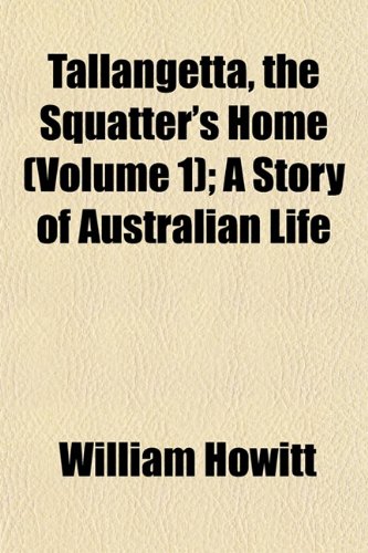 Tallangetta, the Squatter's Home (Volume 1); A Story of Australian Life (9781152045125) by Howitt, William