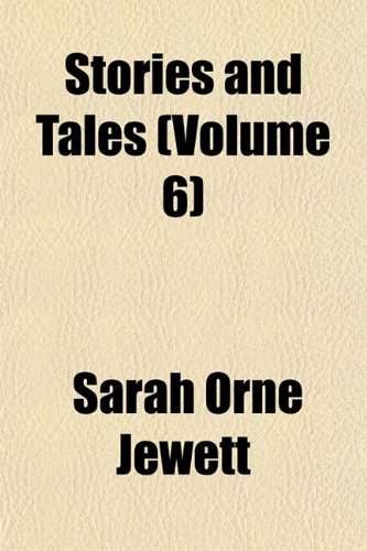 Stories and Tales (Volume 6) (9781152045286) by Jewett, Sarah Orne