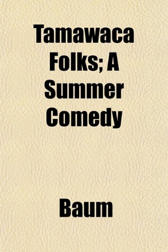 Tamawaca Folks; A Summer Comedy (9781152045415) by Baum