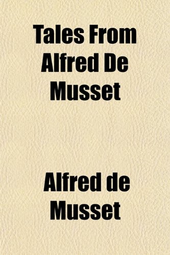 Tales From Alfred De Musset (9781152045439) by Musset, Alfred De