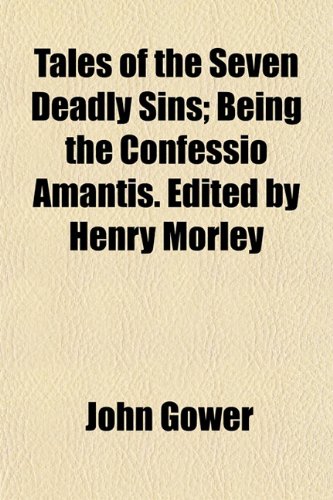9781152046474: Tales of the Seven Deadly Sins; Being the Confessio Amantis. Edited by Henry Morley
