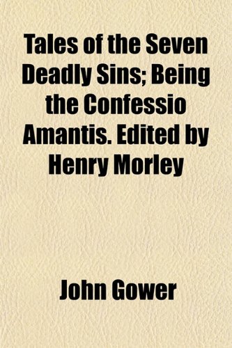 Stock image for Tales of the Seven Deadly Sins; Being the Confessio Amantis. Edited by Henry Morley for sale by WorldofBooks