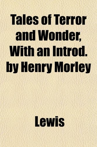 Tales of Terror and Wonder, With an Introd. by Henry Morley (9781152046702) by Lewis