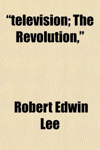 "television; The Revolution," (9781152048898) by Lee, Robert Edwin