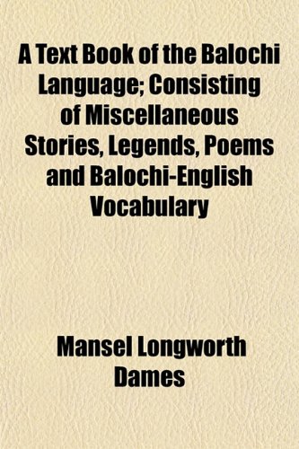 Stock image for A Text Book of the Balochi Language: Consisting of Miscellaneous Stories, Legends, Poems and Balochi-English Vocabulary for sale by Tiber Books
