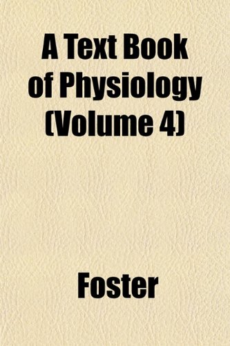 A Text Book of Physiology (Volume 4) (9781152050280) by Foster