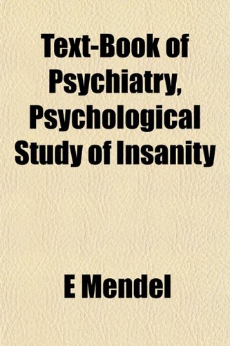 Text-Book of Psychiatry, Psychological Study of Insanity (9781152050853) by Mendel, E