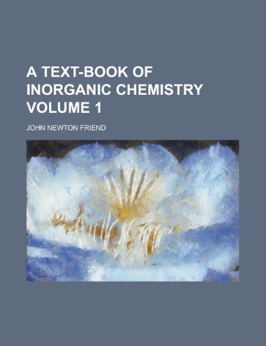A Text-Book of Inorganic Chemistry Volume 1 (9781152051034) by Friend; Friend, John Newton