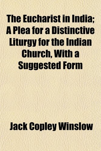 9781152053373: The Eucharist in India; A Plea for a Distinctive Liturgy for the Indian Church, With a Suggested Form