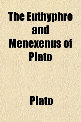 The Euthyphro and Menexenus of Plato (9781152053397) by Plato