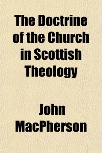The Doctrine of the Church in Scottish Theology (9781152053724) by MacPherson, John