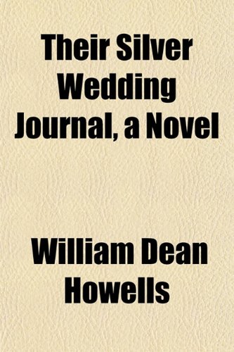 Their Silver Wedding Journal, a Novel (9781152056732) by Howells, William Dean
