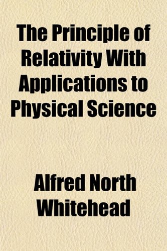 The Principle of Relativity With Applications to Physical Science (9781152060302) by Whitehead, Alfred North