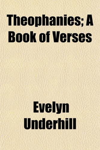 Theophanies; A Book of Verses (9781152060555) by Underhill, Evelyn