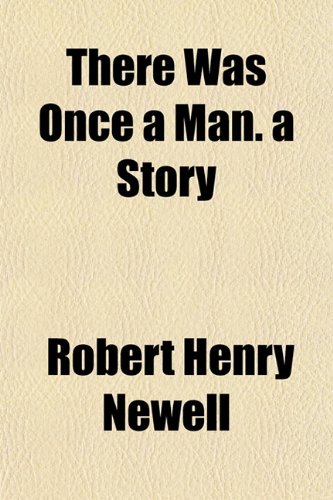 There Was Once a Man. a Story (9781152061743) by Newell, Robert Henry