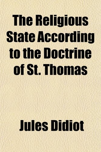 The Religious State According to the Doctrine of St. Thomas (9781152062146) by Didiot, Jules