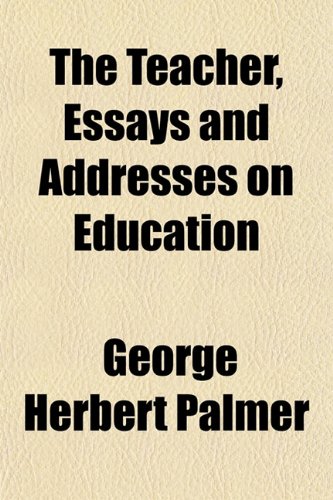 The Teacher, Essays and Addresses on Education (9781152062849) by Palmer, George Herbert