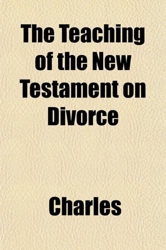 The Teaching of the New Testament on Divorce (9781152062962) by Charles