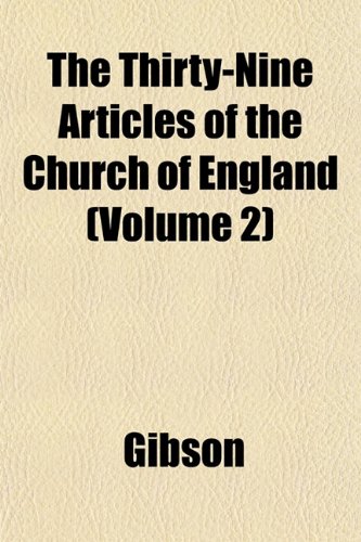 The Thirty-Nine Articles of the Church of England (Volume 2) (9781152064584) by Gibson