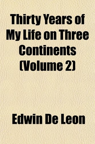 Thirty Years of My Life on Three Continents (Volume 2) (9781152065208) by De Leon, Edwin