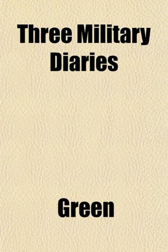 Three Military Diaries (9781152067523) by Green